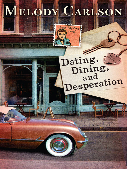 Title details for Dating, Dining, and Desperation by Melody Carlson - Wait list